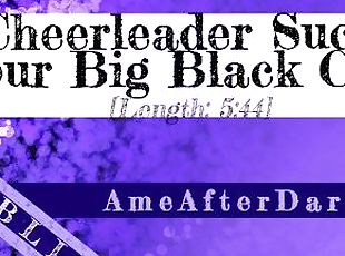 Cheerleader Sucks Your Big Black Cock [Erotic Audio] [BBC]